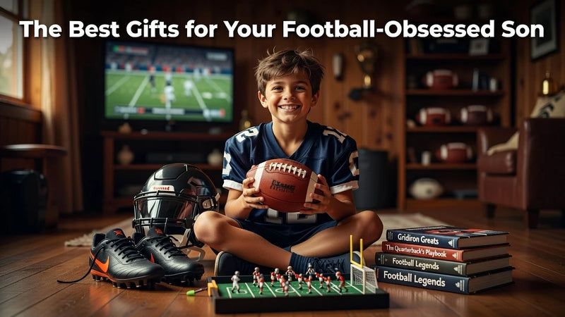 The Best Gifts for Your Football-Obsessed Son